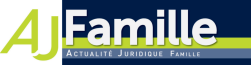 Actualité Juridique Famille - Toute l'actualité Juridique Famille en une revue